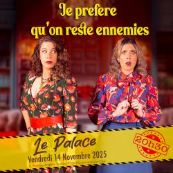 Evènement Je préfère qu'on reste ennemies le 14/11/2025 à 20:30 - Lieu :  Le Palace 95260 Beaumont sur Oise