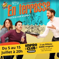 Evènement EN TERRASSE - Pièce improvisée avec musicien live du 05/07/2025 au 15/07/2025 - Lieu :  Impro Club d'Avignon 84000 Avignon