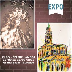 Evènement Exposition artistique CYRO et CÉLINE LAMODI du 25/08/2025 au 25/09/2025 - Lieu :  Grand Bazar 31500 Toulouse
