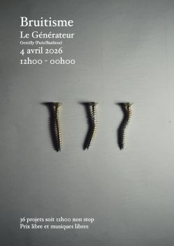 Evènement BRUITISME le 04/04/2026 à 12:00 - Lieu :  Le Générateur 94250 Gentilly