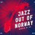 Jazz Out Of Norway, une compilation avec la crème du jazz norvégien